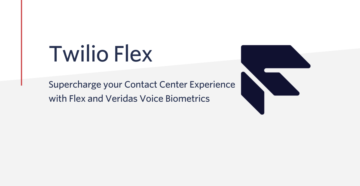 Supercharge your contact centre experience with Flex and Veridas Voice Biometrics Supercharge your contact centre experience with Flex and Veridas Voice Biometrics